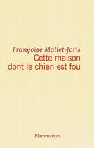 Couverture du livre « Cette maison dont le chien est fou » de Francoise Mallet-Joris aux éditions Flammarion