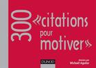 Couverture du livre « 300 citations pour motiver » de Michael Aguilar aux éditions Dunod