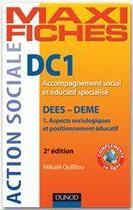 Couverture du livre « Maxi fiches ; DC1 ; accompagnement social et éducatif spécialisé ; DEES-DEME (2e édition) » de Mikael Quilliou aux éditions Dunod