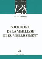 Couverture du livre « Sociologie de la vieillesse et du vieillissement » de Vincent Caradec aux éditions Armand Colin