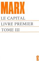 Couverture du livre « Le capital, livre premier t.3 » de Karl Marx aux éditions Editions Sociales