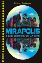 Couverture du livre « Mirapolis t.1 : les ombres de la cité » de Helene Montardre aux éditions Magnard