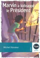 Couverture du livre « Marvin a kidnappe le president » de Michel Honaker aux éditions Magnard