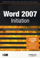 Couverture du livre « Word 2007 initiation ; guide de formation avec exercices et cas pratiques » de Moreau/Morie aux éditions Eyrolles