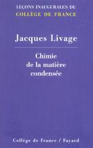 Couverture du livre « Chimie de la matiere condensee - lecons inaugurales du college de france » de Jacques Livage aux éditions Fayard