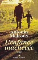 Couverture du livre « L'enfance inachevee » de Antonin Malroux aux éditions Albin Michel