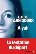 Couverture du livre « Alyah » de Eliette Abecassis aux éditions Albin Michel