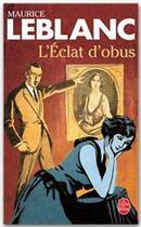 Couverture du livre « Arsène Lupin ; l'éclat d'obus » de Maurice Leblanc aux éditions Le Livre De Poche