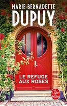 Couverture du livre « Le refuge aux roses » de Marie-Bernadette Dupuy aux éditions Le Livre De Poche