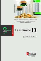 Couverture du livre « La vitamine D » de Jean-Claude Guilland aux éditions Lavoisier Medecine Sciences