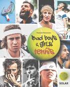 Couverture du livre « Bad boys & girls du tennis » de Francois Thomazeau aux éditions Solar