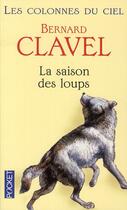 Couverture du livre « Les colonnes du ciel t.1 ; la saison des loups » de Bernard Clavel aux éditions Pocket