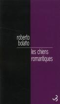 Couverture du livre « Les chiens romantiques : poèmes 1980-1998 » de Roberto Bolano aux éditions Christian Bourgois