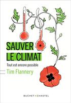 Couverture du livre « Sauver le climat ; tout est encore possible » de Tim Flannery aux éditions Buchet Chastel