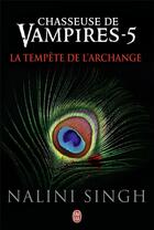 Couverture du livre « Chasseuse de vampires Tome 5 : la tempête de l'archange » de Nalini Singh aux éditions J'ai Lu