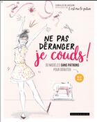 Couverture du livre « Ne pas déranger je couds ! » de Coralie Bijasson aux éditions Dessain Et Tolra