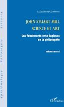 Couverture du livre « John Stuart Mill t.2 ; science et art ; les fondements onto-logiques de la philosophie » de Souad Chaherli-Harrar aux éditions L'harmattan