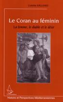 Couverture du livre « Le Coran au féminin ; la femme ; le diable et le désir » de Colette Juilliard aux éditions Editions L'harmattan