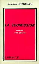 Couverture du livre « La soumission » de Dominique M'Fouillou aux éditions Editions L'harmattan