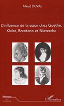 Couverture du livre « Influence de la soeur chez Goethe, Kleist, Brentano et Nietzsche » de Maud Duval aux éditions Editions L'harmattan