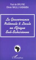 Couverture du livre « GOUVERNANCE NATIONALE ET LOCALE EN AFRIQUE SUB-SAHARIENNE » de Olivier Nkulu Kabamba et Paul De Bruyne aux éditions Editions L'harmattan