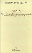 Couverture du livre « Alain - apprentissage philosophique et genese de la revue metaphysique et de morale » de Renzo Ragghianti aux éditions Editions L'harmattan