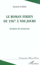 Couverture du livre « ROMAN SYRIEN DE 1967 A NOS JOURS : Ecritures de renouveau » de Elisabeth Vauthier aux éditions Editions L'harmattan