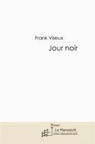 Couverture du livre « Jour noir » de Frank Viseux aux éditions Le Manuscrit