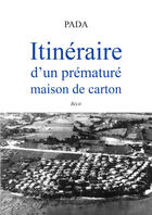 Couverture du livre « Intinéraire d'un prématuré ; maison de carton » de Pada aux éditions Amalthee