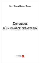 Couverture du livre « Chronique d'un divorce désastreux » de Brice Severin Mabialou Dandou aux éditions Editions Du Net