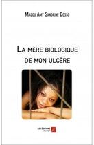 Couverture du livre « La mère biologique de mon ulcère » de Madou Amy Sandrine Doso aux éditions Editions Du Net