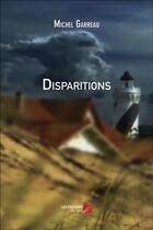 Couverture du livre « Disparitions » de Michel Garreau aux éditions Editions Du Net