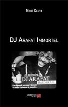 Couverture du livre « Dj Arafat immortel » de Desire Kraffa aux éditions Editions Du Net