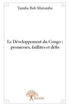 Couverture du livre « Le développement du Congo : promesses, faillites et défis » de Tumba Bob Matamba aux éditions Edilivre