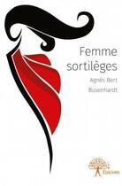 Couverture du livre « Femme sortilèges » de Agnes Bert Busenhard aux éditions Edilivre