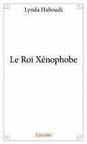 Couverture du livre « Le roi xénophobe » de Lynda Haboudi aux éditions Edilivre