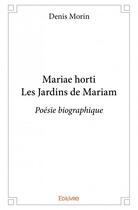 Couverture du livre « Mariae Horti ; les jardins de Mariam » de Denis Morin aux éditions Edilivre