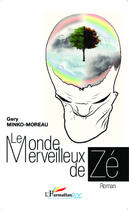 Couverture du livre « Le monde merveilleux de Zé » de Gery Minko-Moreau aux éditions Editions L'harmattan