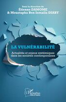 Couverture du livre « La vulnérabilité : actualités et enjeux systémiques dans les sociétés contemporaines » de Etienne Damome et Mustapha Ben Ismaila Diaby aux éditions L'harmattan