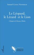 Couverture du livre « Le léopard, le lézard et le lion : l'épopée de Mwana-Mboka » de Samuel Gansa Ndombasi aux éditions L'harmattan