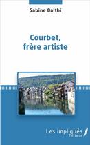 Couverture du livre « Courbet frère artiste » de Sabine Balthi aux éditions Les Impliques