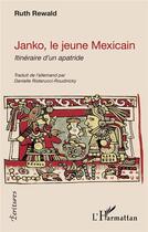 Couverture du livre « Janko, le jeune Mexicain : itinéraire d'un apatride » de Ruth Rewald aux éditions L'harmattan