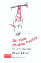 Couverture du livre « Un clou chasse l'autre ou le bonheur d'être écrivain » de Pascal Laine aux éditions Punctum