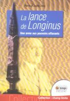 Couverture du livre « La lance de Longinus ; une arme aux pouvoirs effrayants » de  aux éditions Temps Present