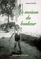 Couverture du livre « La maison du bonheur » de Maur Ginette aux éditions La Veytizou