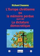 Couverture du livre « L'Europe chrétienne : ou la mémoire perdue (suivi de) La dictature démocratique » de Richard Dessens aux éditions Dualpha