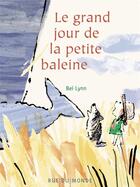 Couverture du livre « Le grand jour de la petite baleine » de Bei Lynn aux éditions Rue Du Monde