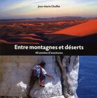 Couverture du livre « Entre montagnes et déserts ; 40 années d'aventures » de Jean-Marie Choffat aux éditions La Maison De Papier