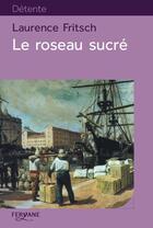Couverture du livre « Le roseau sucré » de Laurence Frisctch aux éditions Feryane