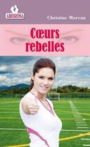 Couverture du livre « Coeurs rebelles » de Moreau Christine aux éditions Les Nouveaux Auteurs